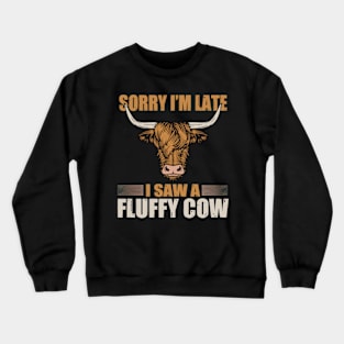 Sorry I am late, i saw a cow Crewneck Sweatshirt